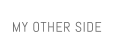 MY OTHER SIDE
